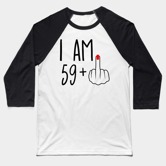 I Am 59 Plus 1 Middle Finger For A 60th Birthday Baseball T-Shirt by ErikBowmanDesigns